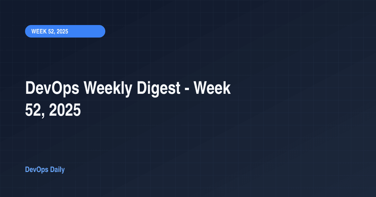 DevOps Weekly Digest - Week 52, 2025